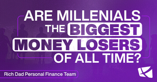 Why the Millennial Generation May Be the Biggest Money Losers of All Time