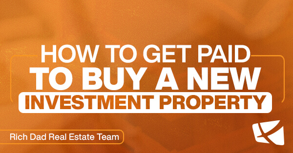 How to Get Paid to Buy a New Investment Property