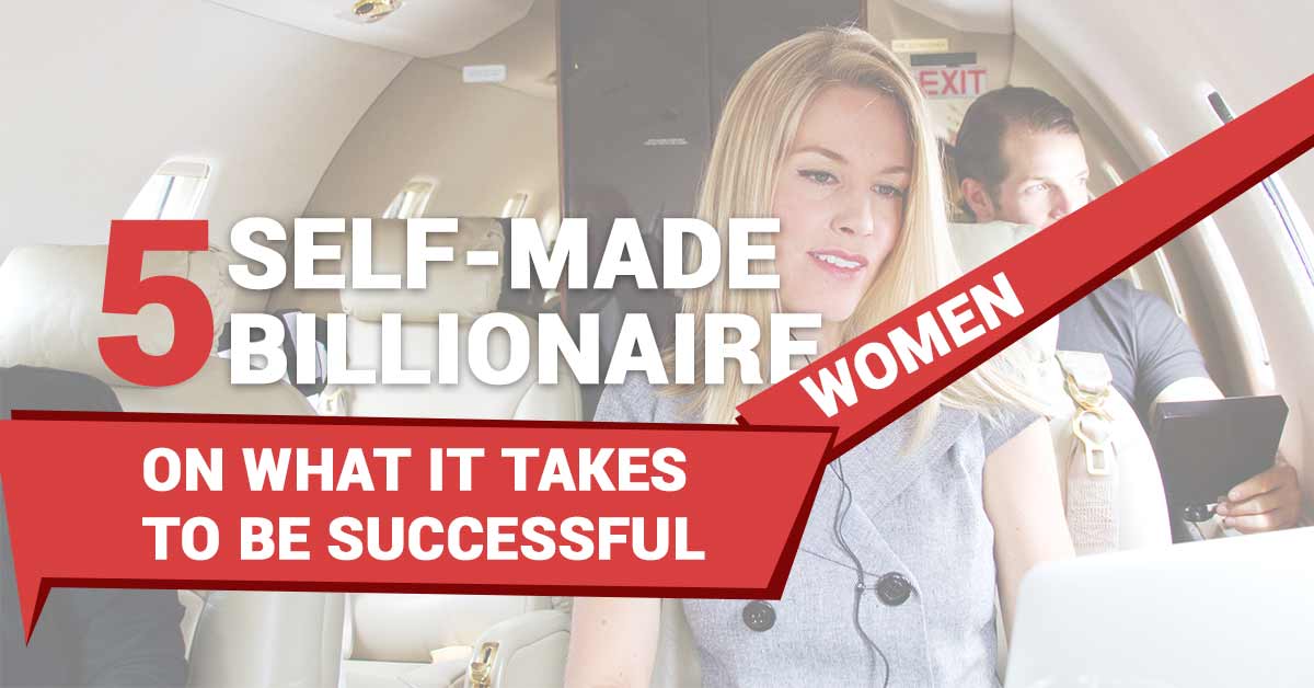 Five Self Made Billionaire Women On What It Takes To Be Successful   Five Self Made Billionaire Women On What It Takes