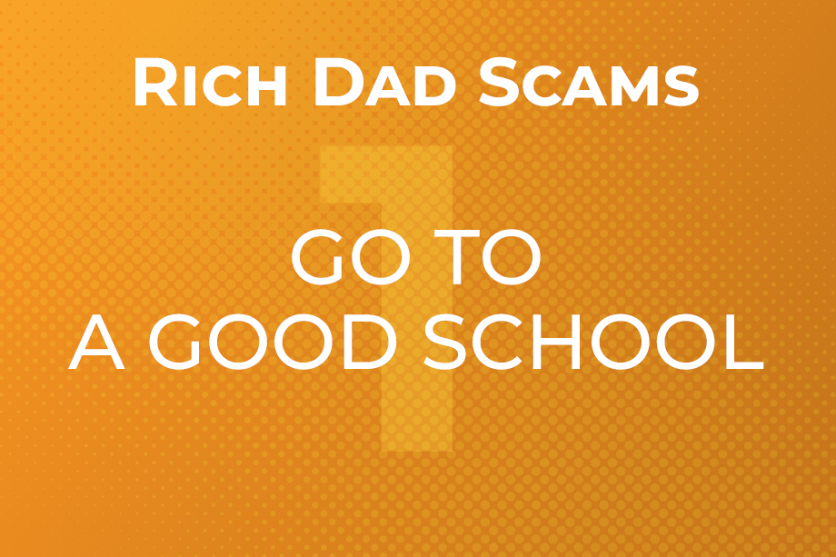 rich-dad-scams-1-go-to-a-good-school