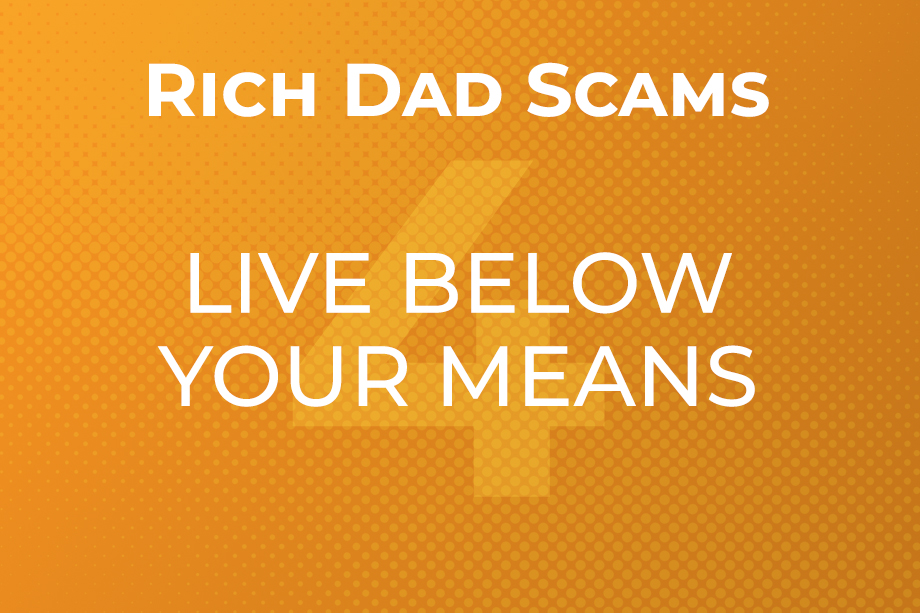rich-dad-scams-4-live-below-your-means