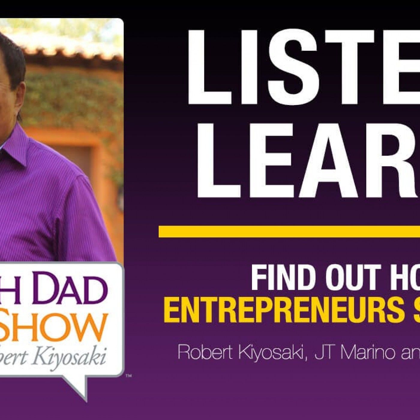 FIND OUT HOW ENTREPRENEURS SUCCEED – Robert Kiyosaki, JT Marino & Aaron Pool