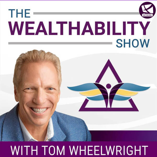 the wealthability show with tom wheelwright