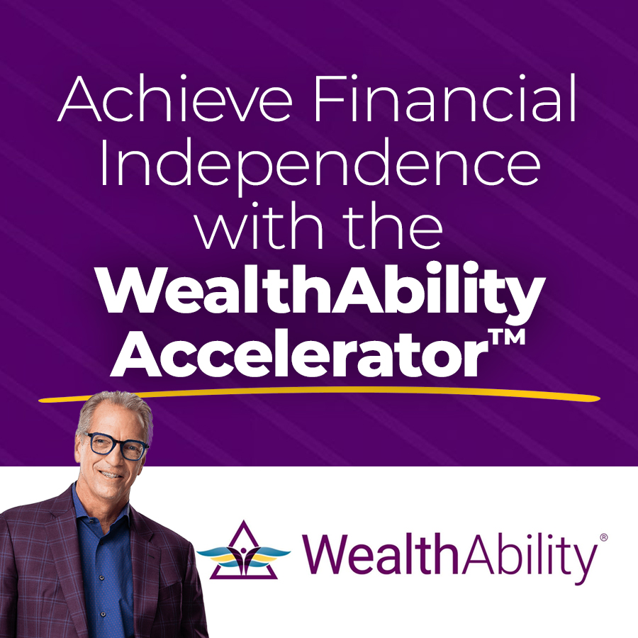 Achieve Financial Independence with the
WealthAbility Accelerator